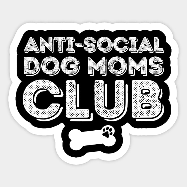 Anti Social Dog Moms Club Sticker by The WYLD Tribe